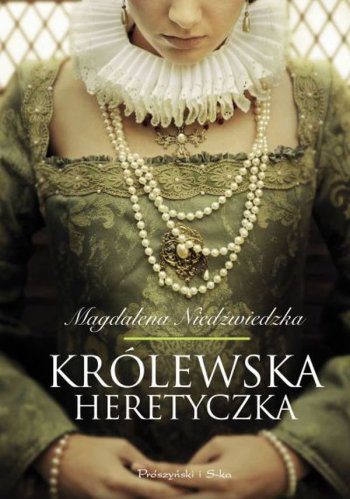 Królewska heretyczka. Magdalena Niedźwiedzka