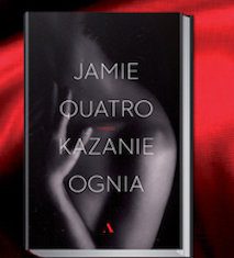 „Kazanie ognia” – premiera powieści Jamie Quatro