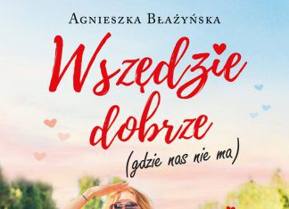 Wszędzie dobrze (gdzie nas nie ma). Agnieszka Błażyńska