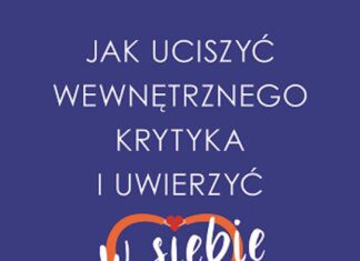 Jak uciszyć wewnętrznego krytyka i uwierzyć w siebie. Alina Adamowicz, Joanna Godecka