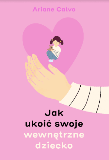 Jak ukoić swoje wewnętrzne dziecko